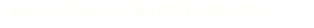Movers Dublin Ca (925) 529-1414